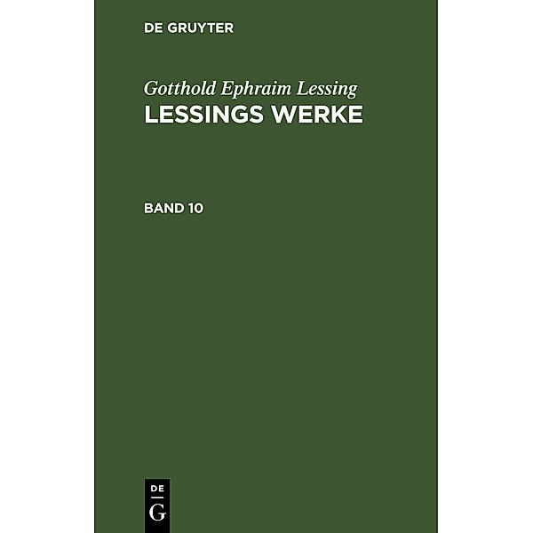 Gotthold Ephraim Lessing: Lessings Werke. Band 10, Gotthold Ephraim Lessing