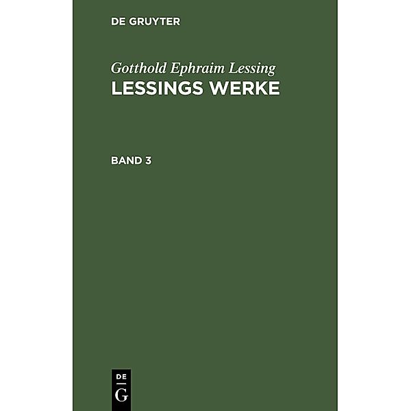 Gotthold Ephraim Lessing: Lessings Werke. Band 3, Gotthold Ephraim Lessing