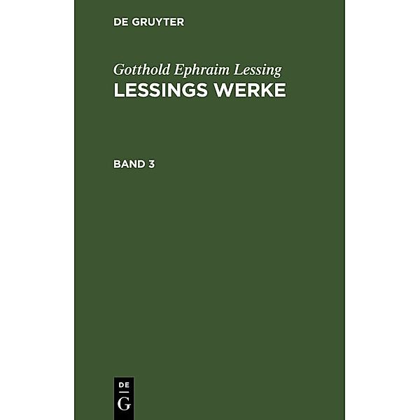 Gotthold Ephraim Lessing: Lessings Werke. Band 3, Gotthold Ephraim Lessing