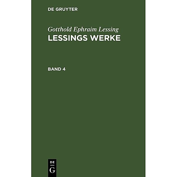 Gotthold Ephraim Lessing: Lessings Werke. Band 4, Gotthold Ephraim Lessing