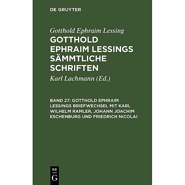 Gotthold Ephraim Lessings Briefwechsel mit Karl Wilhelm Ramler, Johann Joachim Eschenburg und Friedrich Nicolai, Gotthold Ephraim Lessing
