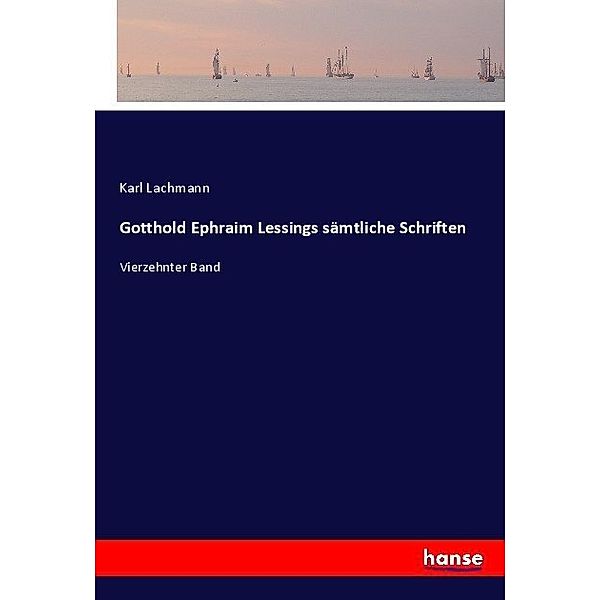 Gotthold Ephraim Lessings sämtliche Schriften