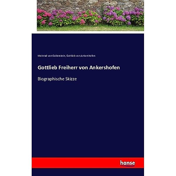 Gottlieb Freiherr von Ankershofen, Meinrad von Gallenstein, Gottlieb von Ankershofen