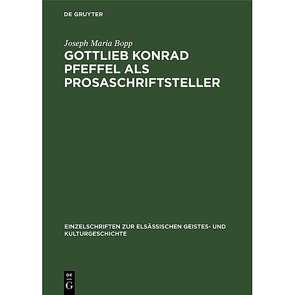 Gottlieb Konrad Pfeffel als Prosaschriftsteller / Einzelschriften zur elsässischen Geistes- und Kulturgeschichte Bd.4, Joseph Maria Bopp