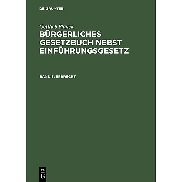 Gottlieb Planck: Bürgerliches Gesetzbuch nebst Einführungsgesetz / Band 5 / Erbrecht