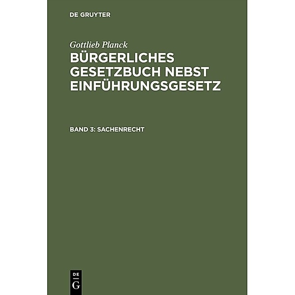 Gottlieb Planck: Bürgerliches Gesetzbuch nebst Einführungsgesetz / Band 3 / Sachenrecht