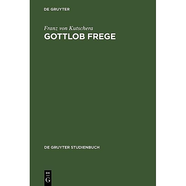 Gottlob Frege / De Gruyter Studienbuch, Franz von Kutschera