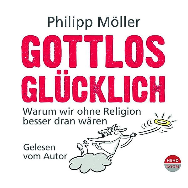 Gottlos glücklich, 4 Audio-CDs, Philipp Möller