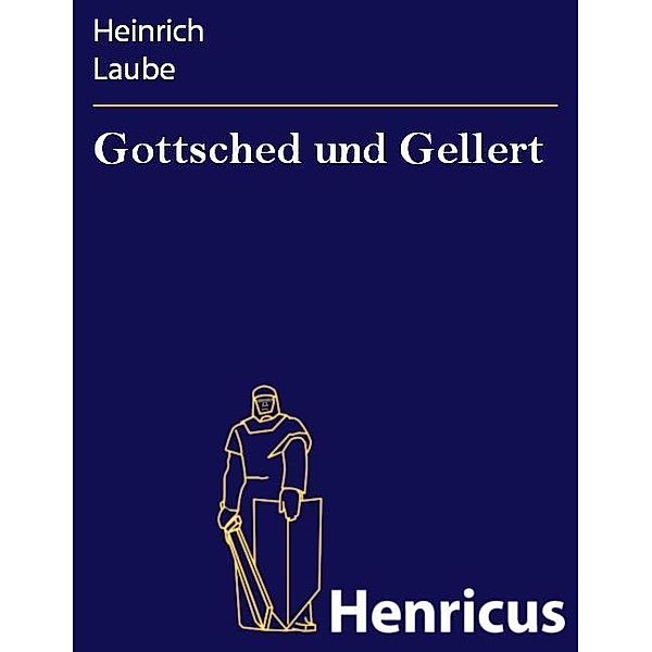 Gottsched und Gellert, Heinrich Laube