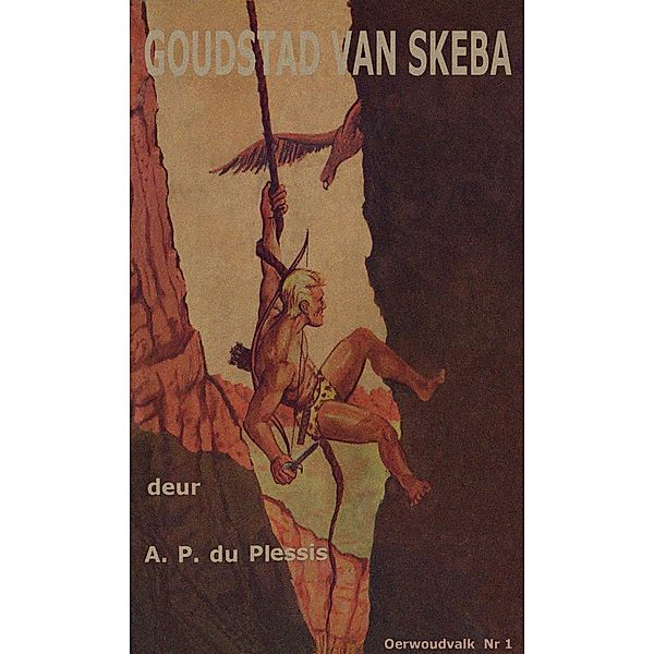 Goudstad van Skeba / Oerwoudvalk reeks Bd.1, A. P. Du Plessis