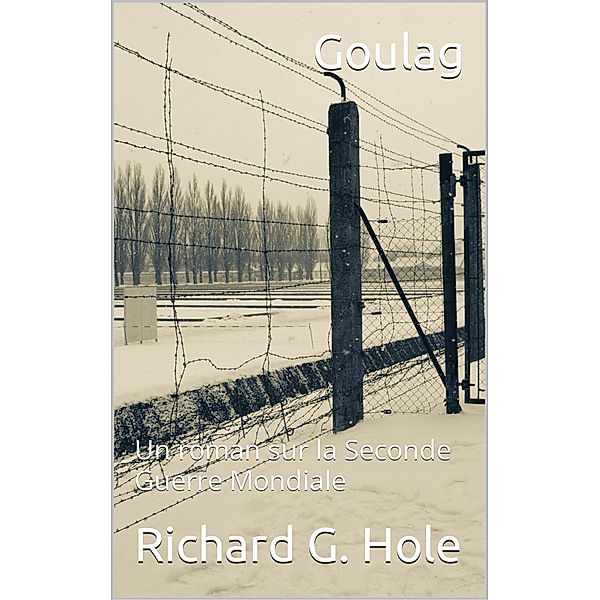 Goulag (La Seconde Guerre Mondiale, #7) / La Seconde Guerre Mondiale, Richard G. Hole