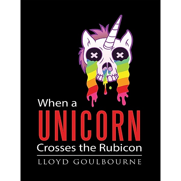 Goulbourne, L: When a Unicorn Crosses the Rubicon, Lloyd Goulbourne