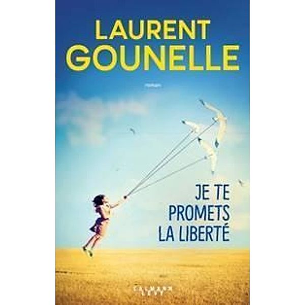 Gounelle, L: Je te promets la liberté, Laurent Gounelle