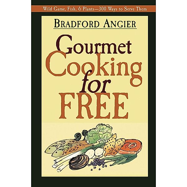 Gourmet Cooking for Free, Bradford Angier