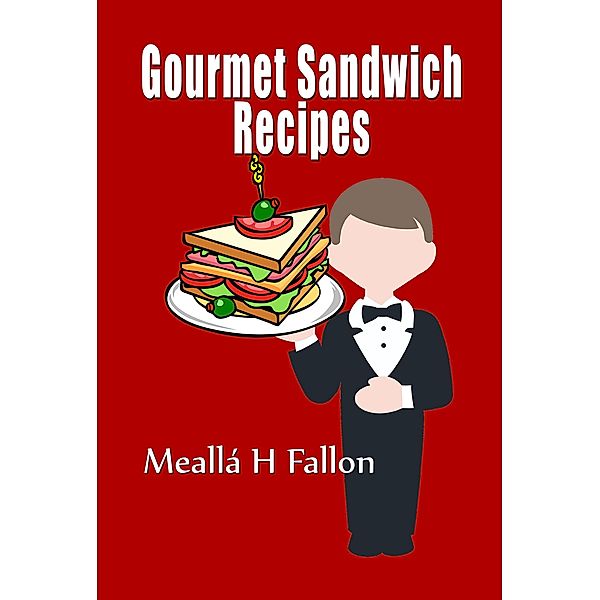 Gourmet Sandwich Recipes, Meallá H Fallon