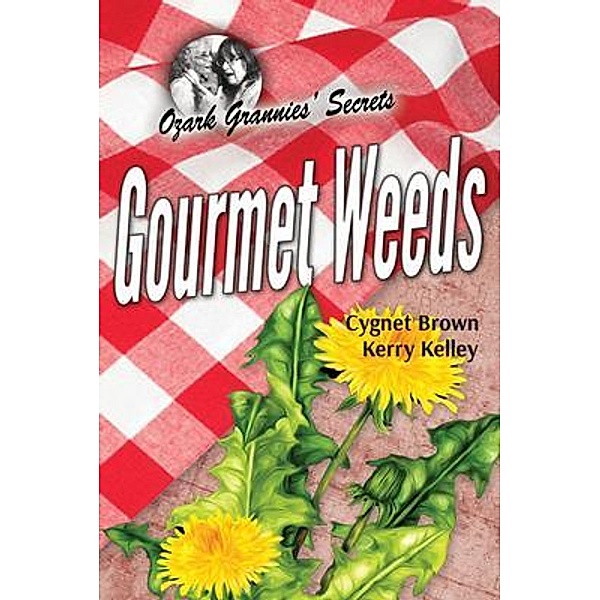 Gourmet Weeds / Ozark Grannies' Secrets, Cygnet Brown, Kerry Kelley