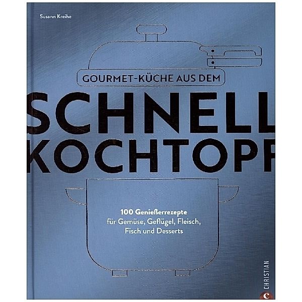 Gourmetküche aus dem Schnellkochtopf, Susann Kreihe