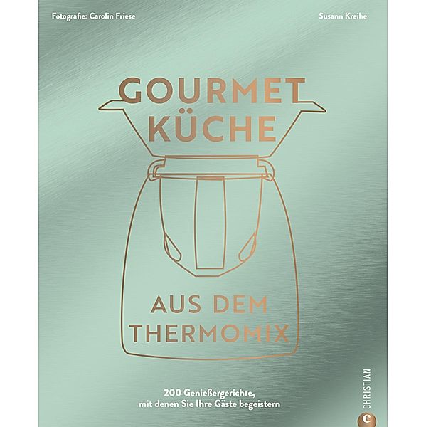 Gourmetküche aus dem Thermomix, Susann Kreihe