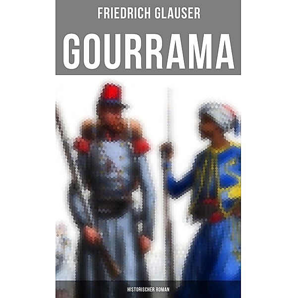 Gourrama: Historischer Roman, Friedrich Glauser