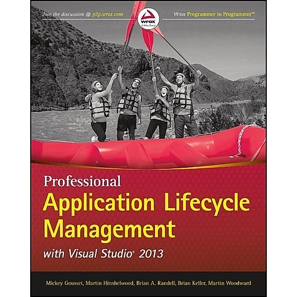 Gousset, M: Professional Application Lifecycle Management, Mickey Gousset, Martin Hinshelwood, Brian A. Randell, Brian Keller, Martin Woodward