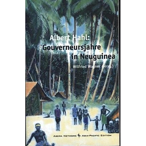 Gouverneursjahre in Neuguinea, Albert Hahl