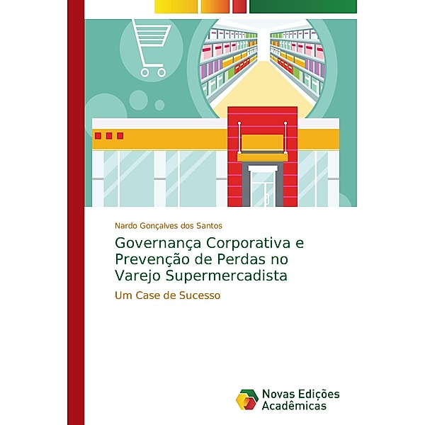 Governança Corporativa e Prevenção de Perdas no Varejo Supermercadista, Nardo Gonçalves dos Santos