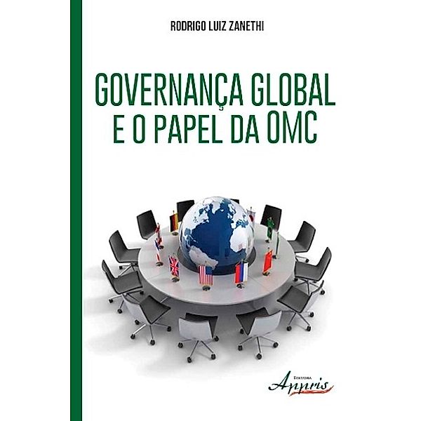 Governança global e o papel da omc / Ciências Jurídicas: Coleção Sociologia do Direito, Rodrigo Luiz Zanethi