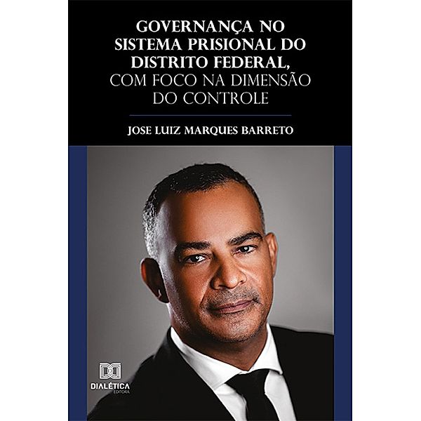 Governança no sistema prisional do Distrito Federal, com foco na dimensão do controle, Jose Luiz Marques Barreto