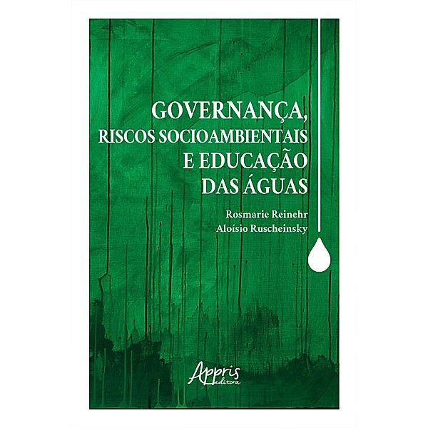 Governança, Riscos Socioambientais e Educação das Águas, Aloísio Ruscheinsky, Rosmarie Reinehr