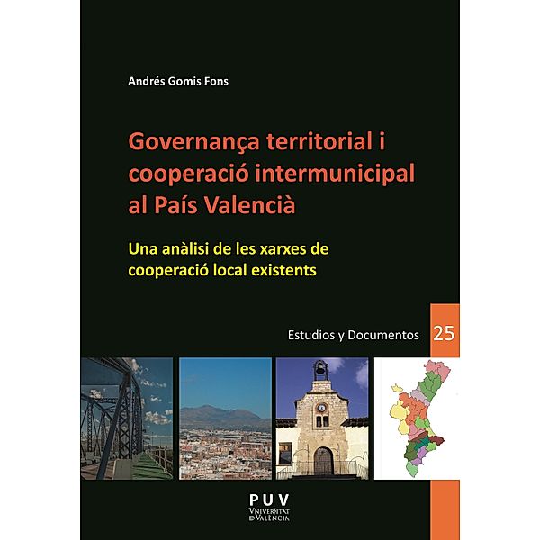 Governança territorial i cooperació intermunicipal al País Valencià / DESARROLLO TERRITORIAL. Serie Estudios y Documentos. Bd.25, Andrés Gomis Fons