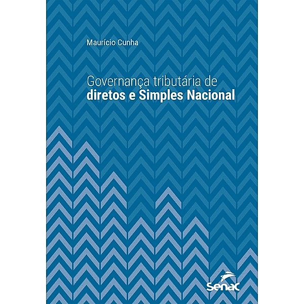 Governança tributária de diretos e Simples Nacional / Série Universitária, Maurício Cunha