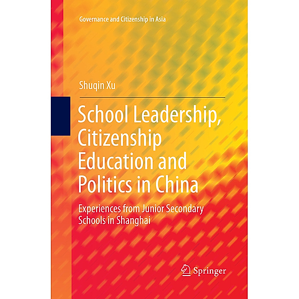 Governance and Citizenship in Asia / School Leadership, Citizenship Education and Politics in China, Shuqin Xu