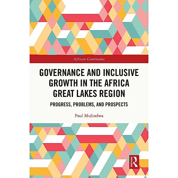 Governance and Inclusive Growth in the Africa Great Lakes Region, Paul Mulindwa