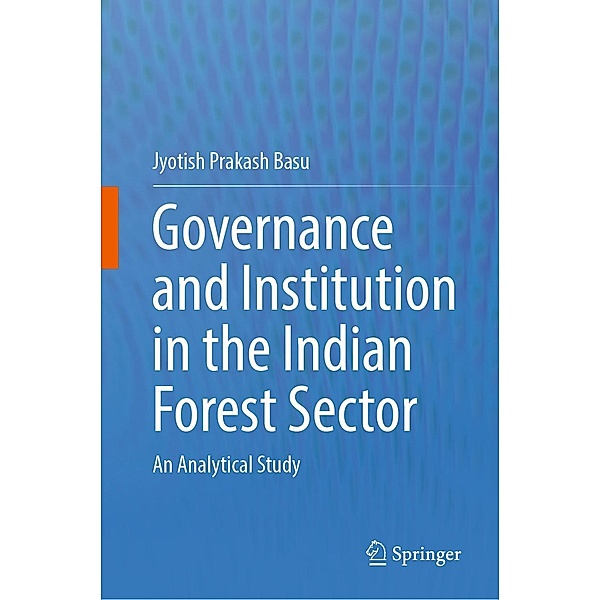 Governance and Institution in the Indian Forest Sector, Jyotish Prakash Basu