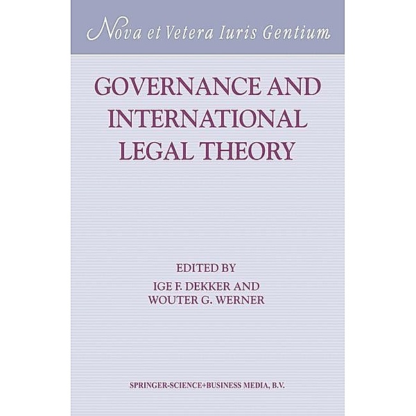 Governance and International Legal Theory / Nova et Vetera Iuris Gentium Bd.23, I. F. Dekker, W. G. Werner, Kenneth A. Loparo
