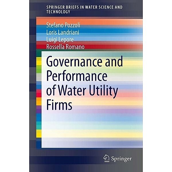 Governance and Performance of Water Utility Firms / SpringerBriefs in Water Science and Technology, Stefano Pozzoli, Loris Landriani, Luigi Lepore, Rossella Romano
