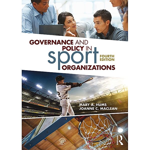 Governance and Policy in Sport Organizations, Mary A. Hums, Joanne C. MacLean