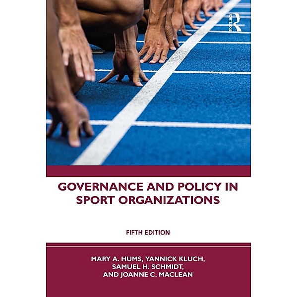 Governance and Policy in Sport Organizations, Mary A. Hums, Yannick Kluch, Sam H. Schmidt, Joanne C. MacLean