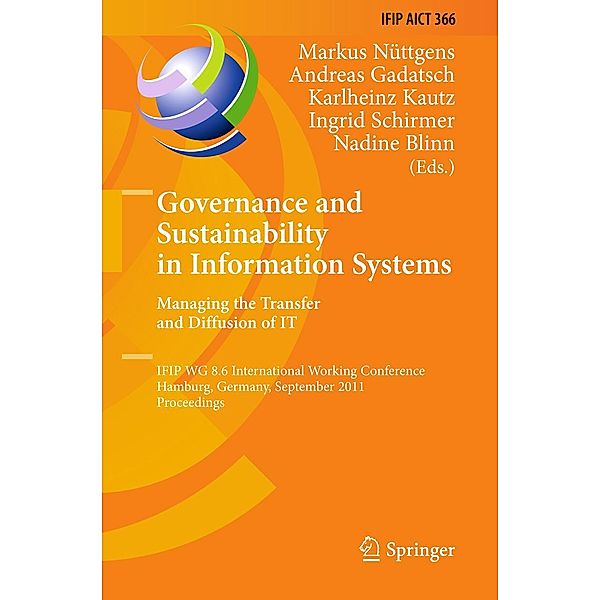 Governance and Sustainability in Information Systems. Managing the Transfer and Diffusion of IT / IFIP Advances in Information and Communication Technology Bd.366