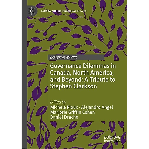 Governance Dilemmas in Canada, North America, and Beyond: A Tribute to Stephen Clarkson / Canada and International Affairs