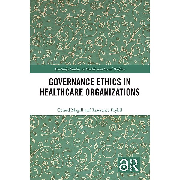 Governance Ethics in Healthcare Organizations, Gerard Magill, Lawrence Prybil