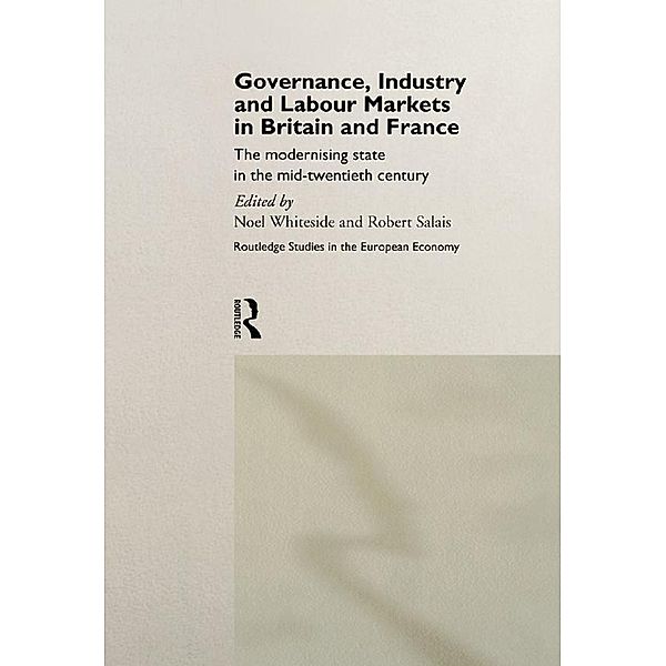 Governance, Industry and Labour Markets in Britain and France / Routledge Studies in the European Economy, Robert Salais, Noel Whiteside