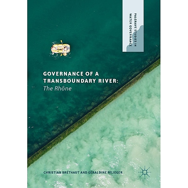 Governance of a Transboundary River / Palgrave Studies in Water Governance: Policy and Practice, Christian Bréthaut, Géraldine Pflieger