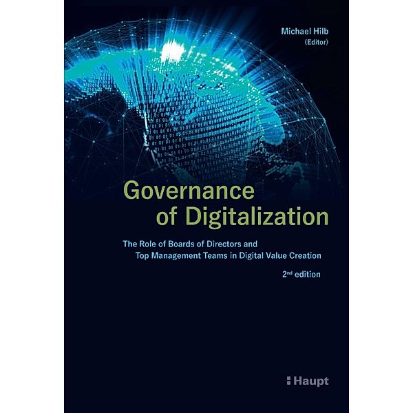 Governance of Digitalization, Michael Hilb, Liselot Danneels, Stijn Viaene, Joachim Van den Bergh, Gail Maunula, Titiana Ertiö, Kirsimarja Blomqvist, Marjo-Riitta Diehl, Lee Howell, Beat Bühlmann, Florian Möslein, Roland Müller, Laura Georg, Andreas Hesse, Hermann Arnold, Martin Hilb