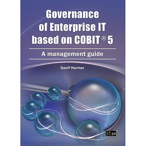 Governance of Enterprise IT based on COBIT®5, Geoff Harmer