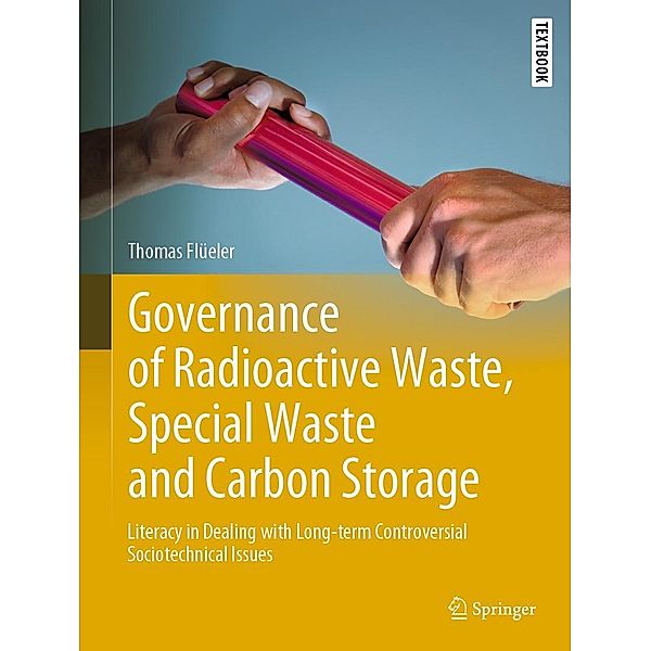 Governance of Radioactive Waste, Special Waste and Carbon Storage / Springer Textbooks in Earth Sciences, Geography and Environment, Thomas Flüeler