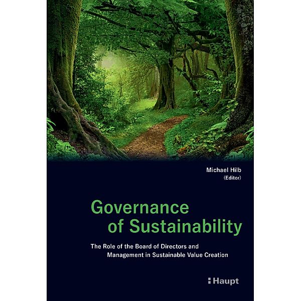 Governance of Sustainability, Michael Hilb, Barbara Dubach, Laura Brechlin, Mirjam Staub-Bisang, Peter Brändle, Helle Bank Jorgensen, Katrin Muff, Antonio Hautle, Boris Galonske, Tomas Casas-Klett, Martin Nerlinger, Elena Szederejei, Roderik J. P. Strobl, Stefan F. Meier, Monique J. Morrow, Reto Schnarwiler