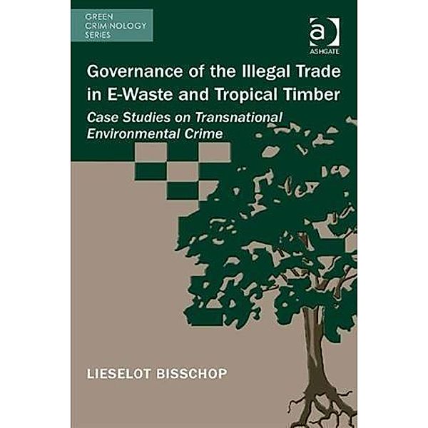 Governance of the Illegal Trade in E-Waste and Tropical Timber, Ms Lieselot Bisschop