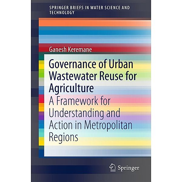 Governance of Urban Wastewater Reuse for Agriculture / SpringerBriefs in Water Science and Technology, Ganesh Keremane