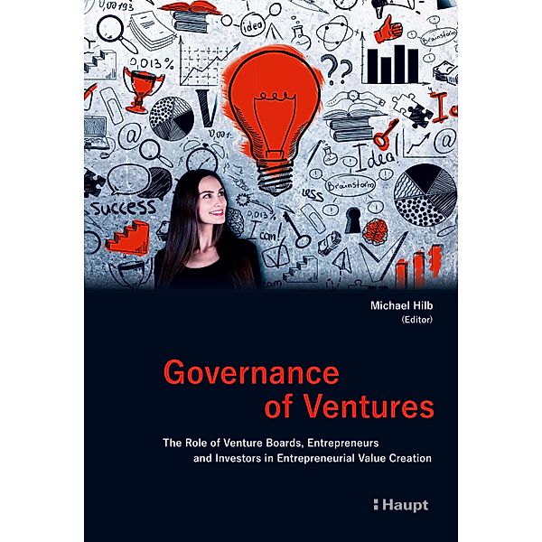 Governance of Ventures, Michael Hilb, Jan Paul Grollé, Rico J. Baldegger, Dietmar Grichnik, Manuel Hess, Bijan Khezri, Hermann Arnold, Sebastian D. Becker, Thomas Duebendorfer, Menno van Dijk, Thomas Sieber, Jan Sedlacek